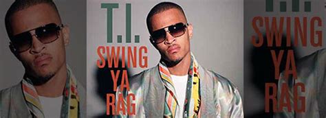 T.I. – Swing Ya Rag Lyrics 